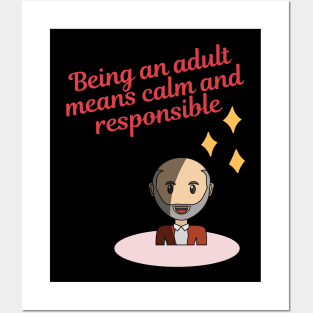 Being an adult means calm and responsible Posters and Art